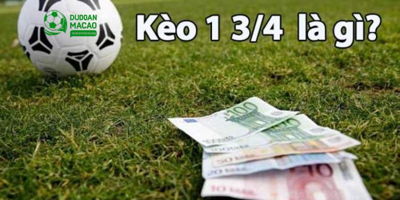 Kèo chấp 1 3/4 là một trong những kèo thể hiện sự chênh lệch giữa hai đội bóng