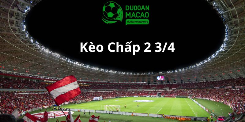 Kèo chấp 2 3/4 là một trong những kèo châu Á